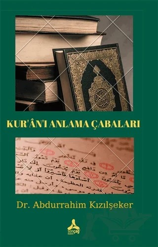 Kur’an’ı Anlama Çabaları – Abdurrahim Kızılşeker – Sonçağ Yayınları kitap kapağı