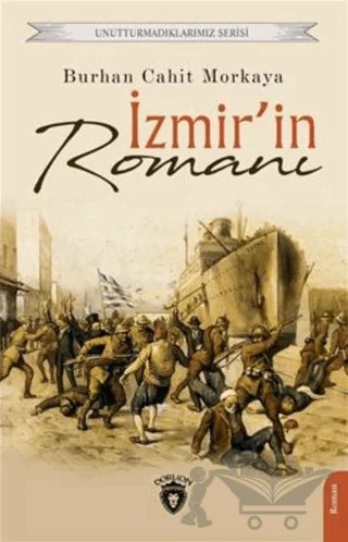 Unutturmadıklarımız Serisi - İzmir'in Romanı – Burhan Cahit Morkaya – Dorlion Yayınları kitap kapağı