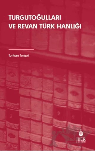 Turgutoğulları ve Revan Türk Hanlığı – Turhan Turgut – İBER kitap kapağı