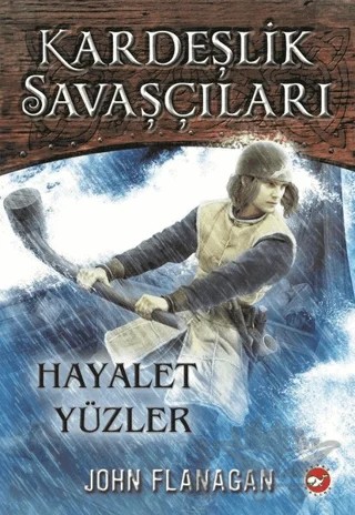Kardeşlik Savaşçıları 6 - Hayalet Yüzler – John Flanagan – Beyaz Balina Yayınları kitap kapağı