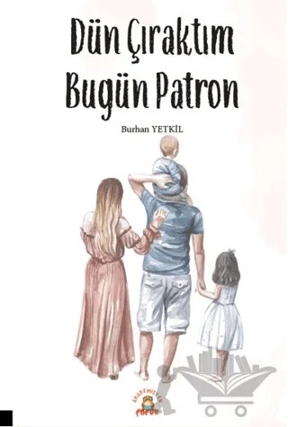 Dün Çıraktım Bugün Patron – Burhan Yetkil – Akademisyen Kitabevi kitap kapağı