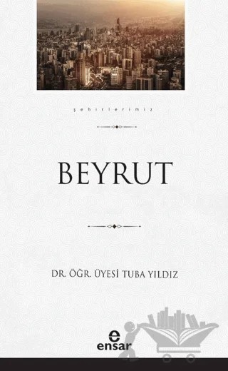 Beyrut (Şehirlerimiz - 5) – Tuba Yıldız – Ensar Neşriyat kitap kapağı