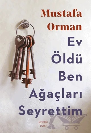 Ev Öldü Ben Ağaçları Seyrettim – Mustafa Orman – Everest Yayınları kitap kapağı