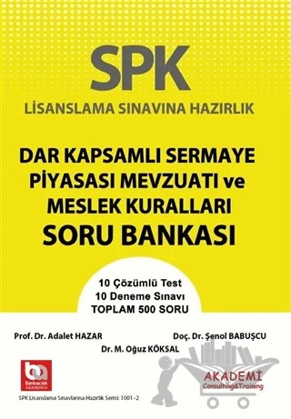 SPK Lisanslama Sınavlarına Hazırlık Dar Kapsamlı Sermaye Piyasası Mevzuatı ve Meslek Kuralları Soru Bankası – Adalet Hazar, Şenol Babuşçu – Akademi Consulting Training kitap kapağı