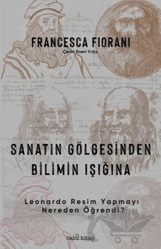 Sanatın Gölgesinden Bilimin Işığına - Leonardo Resim Yapmayı Nereden Öğrendi? – Francesca Fiorani – Babil Kitap kitap kapağı