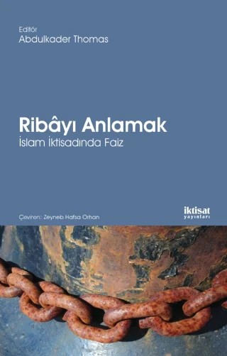 Ribâyı Anlamak: İslam İktisadında Faiz – Abdulkader Thomas, Emad H. Khalil, Iman Abdul Rahim, M. Akram Khan, M. Umer Chapra, Mahmoud A. El-Gamal, Najwa Abdel Hadi, Ruba Alfattouh, Şeyh Yûsuf Talal DeLorenzo, Vincent J. Cornell, Wahba Zuhayli – İktisat Yayınları kitap kapağı