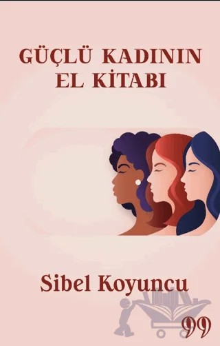Güçlü Kadının El Kitabı – Sibel Koyuncu – Doksan Dokuz Yayınları kitap kapağı