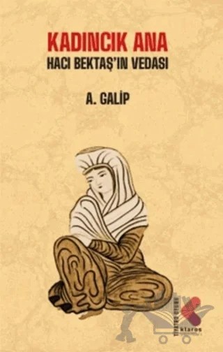 Kadıncık Ana - Hacı Bektaş'ın Vedası – A. Galip – Klaros Yayınları kitap kapağı