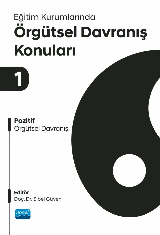 EĞİTİM KURUMLARINDA ÖRGÜTSEL DAVRANIŞ KONULARI I - Pozitif Örgütsel Davranış – Bülent Güven, Dinçer Ölçüm, Duygu Şallı, Elif Çimşir, F. Şehkar Fayda Kınık, Fatih Mutlu Özbilen, Gamze Ülker Tümlü, Halime Öztürk Çalıkoğlu, Mehmet Özcan, Mete Sipahioğlu, Sezen Apaydın, Sibel Demirer, Sibel Güven, Süleyman Göksoy, Şenay Sezgin Nartgün, Tuba Akpolat, Ümit Dilekçi – Nobel Akademik Yayıncılık kitap kapağı