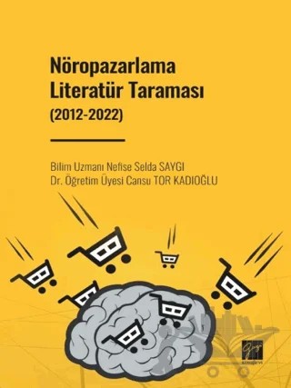 Nöropazarlama Literatür Taraması (2012-2022) – Cansu Tor Kadıoğlu, Nefise Selda Saygı – Gazi Kitabevi kitap kapağı