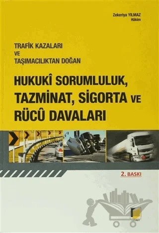 Trafik Kazaları ve Taşımacılıktan Doğan Hukuki Sorumluluk, Tazminat, Sigorta ve Rücu Davaları – Zekeriya Yılmaz – Adalet Yayınevi kitap kapağı
