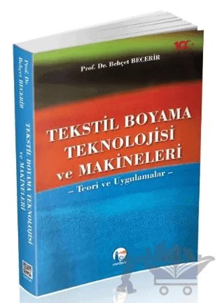 Tekstil Boyama Teknolojisi Ve Makineleri Teori Ve Uygulamalar – Behçet Becerir – Medyay Kitabevi kitap kapağı