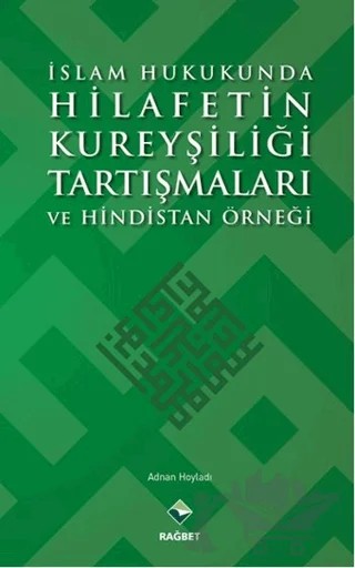 İslam Hukukunda Hilafetin Kureyşiliği Tartışmaları ve Hindistan Örneği – Adnan Hoyladı – Rağbet Yayınları kitap kapağı