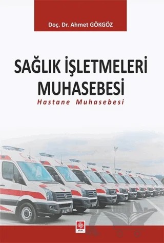 Sağlık İşletmeleri Muhasebesi – Ahmet Gökgöz – Ekin Basım Yayın kitap kapağı