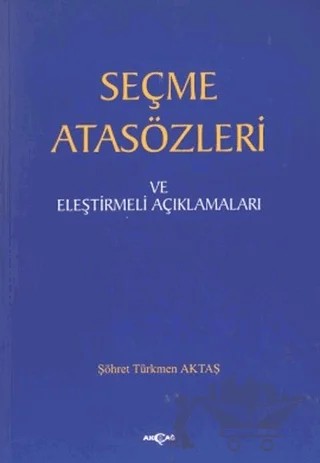 Seçme Atasözleri ve Eleştirmeli Açıklamaları – Şöhret Türkmen Aktaş – Akçağ Yayınları kitap kapağı