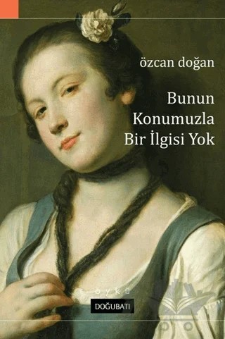 Bunun Konumuzla Bir İlgisi Yok – Özcan Doğan – Doğu Batı Yayınları kitap kapağı