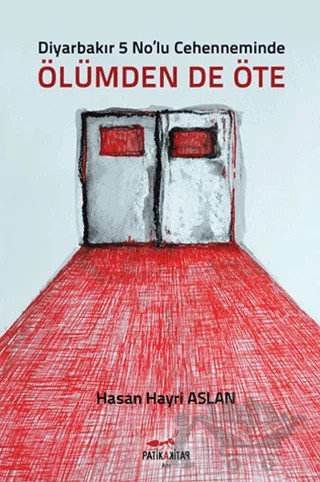 Diyarbakır 5 No'lu Cehenneminde Ölümden de Öte – Hasan Hayri Aslan – Patika Kitap kitap kapağı