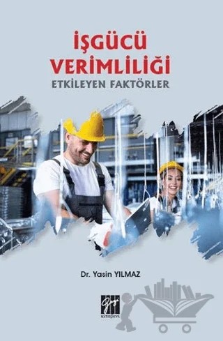 İşgücü Verimliliği Etkileyen Faktörler – Yasin Yılmaz – Gazi Kitabevi kitap kapağı