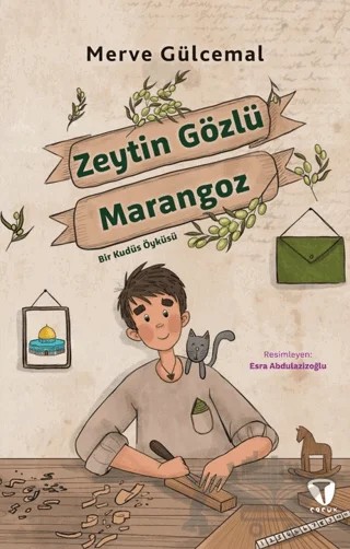 Zeytin Gözlü Marangoz Bir Kudüs Öyküsü – Merve Gülcemal – Turkuvaz Çocuk kitap kapağı