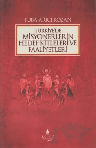 Türkiye'de Misyonerlerin Hedef Kitleleri ve Faaliyetleri – Tuba Arıcı Kozan – İrfan Yayıncılık kitap kapağı