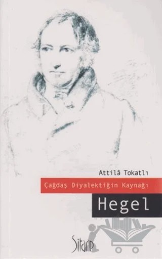 Çağdaş Diyalektiğin Kaynağı Hegel – Atilla Tokatlı – Sitare Yayınları kitap kapağı