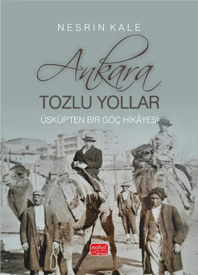 ANKARA; TOZLU YOLLAR - Üsküp’ten Bir Göç Hikâyesi – Nesrin Kale – Nobel Bilimsel Eserler kitap kapağı