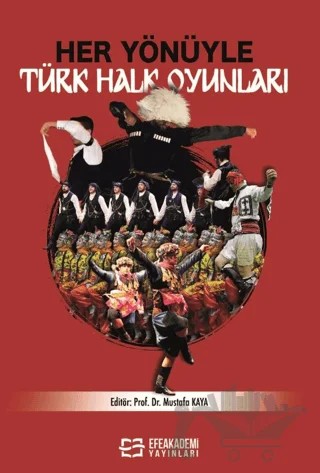 Her Yönüyle Türk Halk Oyunları – Kolektif – Efe Akademi Yayınları kitap kapağı