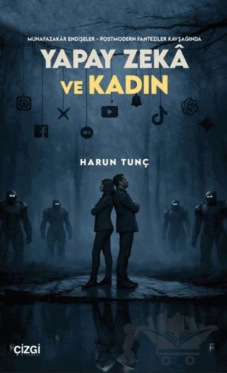 Muhafazakâr Endişeler - Postmodern Fanteziler Kavşağında Yapay Zekâ ve Kadın – Harun Tunçkıran – Çizgi Kitabevi Yayınları kitap kapağı