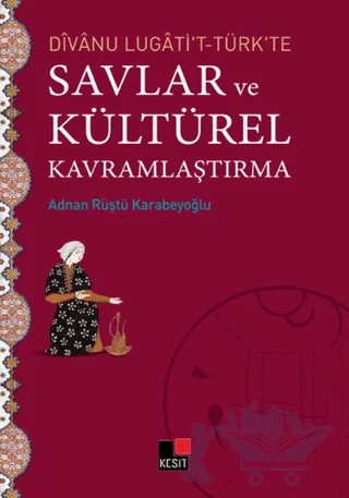 Divanu Lugati't-Türk'te Savlar ve Kültürel Kavramlaştırma – Adnan Rüştü Karabeyoğlu – Kesit Yayınları kitap kapağı