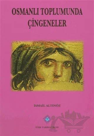 Osmanlı Toplumunda Çingeneler – İsmail Altınöz – Türk Tarih Kurumu Yayınları kitap kapağı