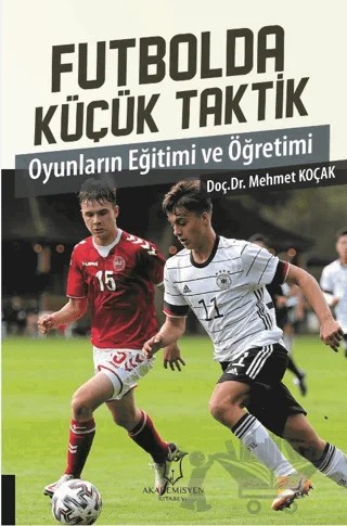 Futbolda Küçük Taktik Oyunların Eğitimi ve Öğretimi – Mehmet Koçak – Akademisyen Kitabevi kitap kapağı