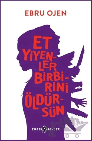 Et Yiyenler Birbirini Öldürsün – Ebru Ojen – Edebi Şeyler kitap kapağı