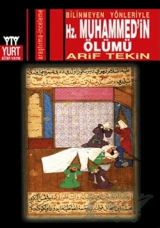 Bilinmeyen Yönleriyle Hz. Muhammed’in Ölümü – Arif Tekin – Yurt Kitap Yayın kitap kapağı