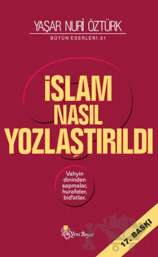 İslam Nasıl Yozlaştırıldı - Bütün Eserleri 31 – Yaşar Nuri Öztürk – Yeni Boyut Yayınları kitap kapağı