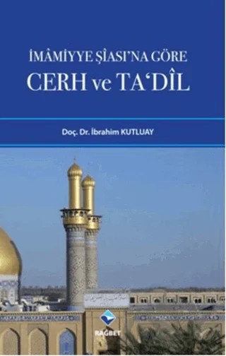 İmamiyye Şiası’na Göre Cerh ve Ta’dil – İbrahim Kutluay – Rağbet Yayınları kitap kapağı