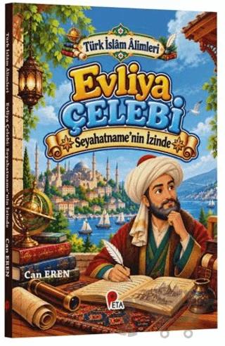 Türk İslâm Âlimleri - Evliya Çelebi: Seyahatname’nin İzinde