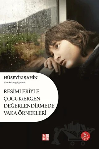 Resimleriyle Çocuk/Ergen Değerlendirmede Vaka Örnekleri – Hüseyin Şahin – Babıali Kültür Yayıncılığı kitap kapağı