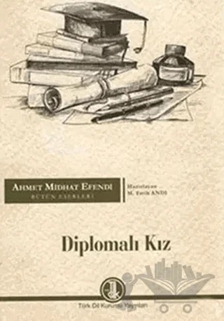 Ahmet Midhat Efendi Bütün Eserleri - Diplomalı Kız – Ahmet Midhat Efendi – Türk Dil Kurumu Yayınları kitap kapağı