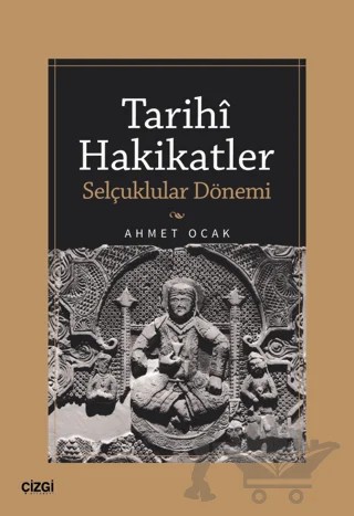 Tarihi Hakikatler (Selçuklular Dönemi) – Ahmet Ocak – Çizgi Kitabevi Yayınları kitap kapağı