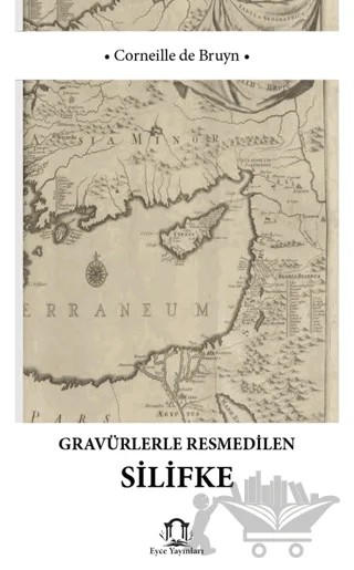 Gravürlerle Resmedilen Silifke – Corneille de Bruyn – Eyce Yayınları kitap kapağı