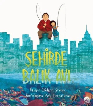 Şehirde Balık Avı – Gideon Sterer – Martı Çocuk Yayınları kitap kapağı