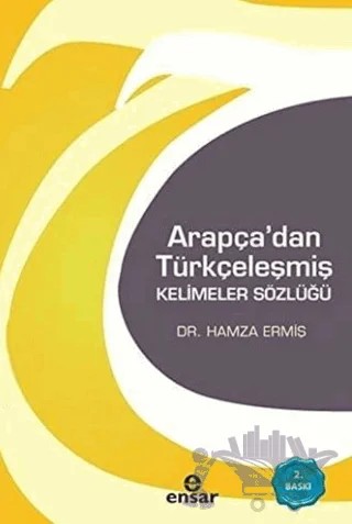 Arapça'dan Türkçeleşmiş Kelimeler Sözlüğü – Hamza Ermiş – Ensar Neşriyat kitap kapağı