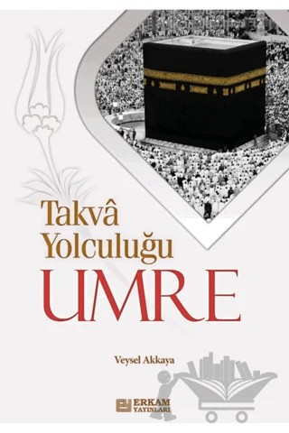 Takva Yolculuğu Umre – Veysel Akkaya – Erkam Yayınları kitap kapağı