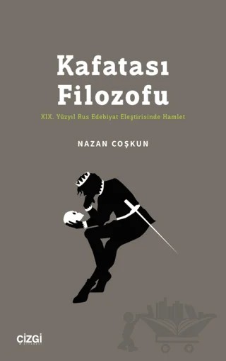 Kafatası Filozofu - XIX. Yüzyıl Rus Edebiyat Eleştirisinde Hamlet – Nazan Coşkun – Çizgi Kitabevi Yayınları kitap kapağı