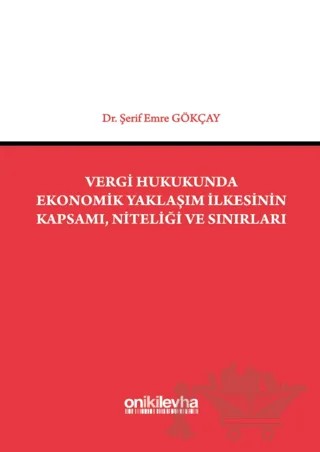 Vergi Hukukunda Ekonomik Yaklaşım İlkesinin Kapsamı, Niteliği ve Sınırları – Şerif Emre Gökçay – On İki Levha Yayınları kitap kapağı