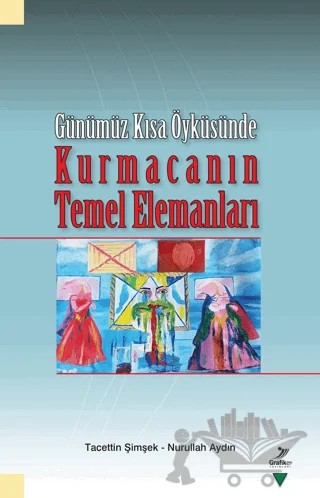 Günümüz Kısa Öyküsünde - Kurmacanın Temel Elemanları – Tacettin Şimşek, Nurullah Aydın – Grafiker Yayınları kitap kapağı