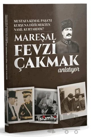 Mustafa Kemal Paşa’yı Kurşuna Dizilmekten Nasıl Kurtardım? – Fevzi Çakmak – İslâmbol Yayınları kitap kapağı