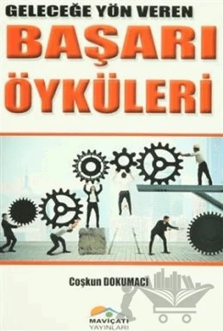 Geleceğe Yön Veren Başarı Öyküleri – Kolektif – Maviçatı Yayınları kitap kapağı