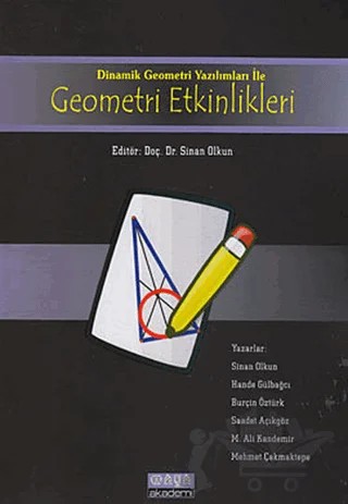 Dinamik Geometri Yazılımları ile Geometri Etkinlikleri – Burçin Öztürk, Hande Gülbağcı, M. Ali Kandemir, Mehmet Çakmaktepe, Saadet Açıkgöz, Sinan Olkun – Maya Akademi Yayınları kitap kapağı
