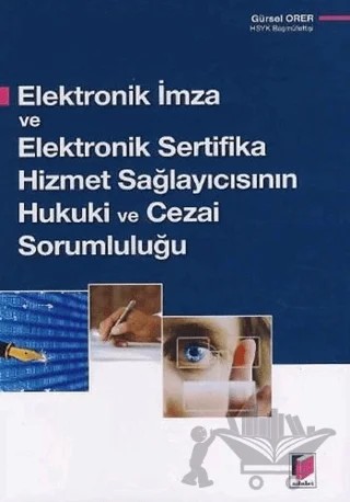 Elektronik İmza ve Elektronik Sertifika Hizmet Sağlayıcısının Hukuki ve Cezai Sorumluluğu – Gürsel Orer – Adalet Yayınevi kitap kapağı